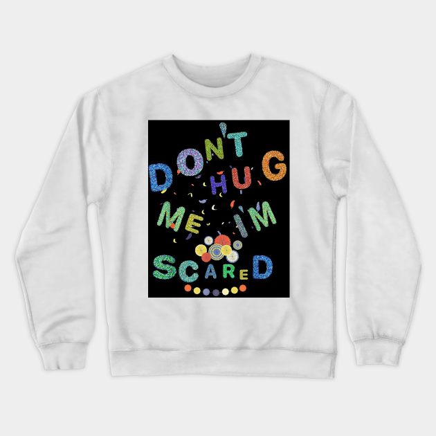 Don't Hug Me I'm Scared Crewneck Sweatshirt by sullivanjanena